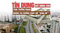 Tín dụng bất động sản tăng trưởng mạnh nhưng thị trường chưa thể “bùng nổ”?