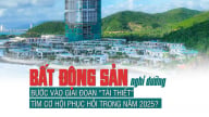 Thị trường bất động sản nghỉ dưỡng bước vào giai đoạn “tái thiết”, tìm cơ hội phục hồi trong năm 2025?