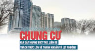 Nghịch lý trên thị trường chung cư: Giá đắt ngang biệt thự, liền kề, thách thức lớn về thanh khoản và lợi nhuận?