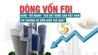 Dòng vốn FDI đang “đổ mạnh” vào bất động sản Việt Nam, thị trường sẽ diễn biến thế nào?