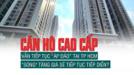 Căn hộ cao cấp vẫn tiếp tục “áp đảo” tại TP HCM, “sóng' tăng giá sẽ tiếp tục tiếp diễn?
