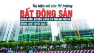 “Tín hiệu vui” của thị trường bất động sản: Dòng vốn, nguồn cung và thanh khoản đồng loạt khởi sắc?