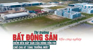 Thị trường bất động sản khu công nghiệp: Điểm đến hấp dẫn của dòng vốn FDI, chờ chu kỳ tăng trưởng mới?
