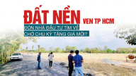Đất nền ven TP Hồ Chí Minh đón nhà đầu tư tìm về chờ chu kỳ tăng giá mới?
