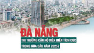Đà Nẵng: Thị trường căn hộ diễn biến tích cực trong nửa đầu năm 2025?