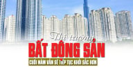 Thị trường bất động sản cuối năm vẫn sẽ tiếp tục khởi sắc hơn