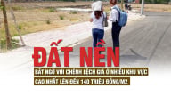 Đất nền: Bất ngờ với chênh lệch giá ở nhiều khu vực