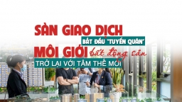 Sàn giao dịch bắt đầu “tuyển quân”, môi giới bất động sản trở lại với tâm thế mới