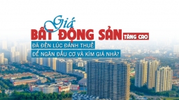 Giá bất động sản tăng cao, đã đến lúc đánh thuế để tránh đầu cơ và kìm giá nhà?