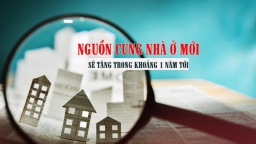 Nguồn cung nhà ở mới sẽ tăng trong khoảng 1 năm tới