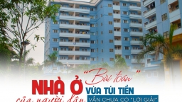 “Bài toán” nhà ở vừa túi tiền của người dân vẫn chưa có lời giải?