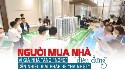 Người mua nhà “điêu đứng” vì giá nhà tăng “nóng”, cần nhiều giải pháp để “hạ nhiệt”