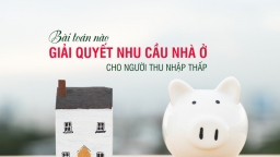 Thách thức trong việc giải quyết nhu cầu nhà ở cho người thu nhập thấp