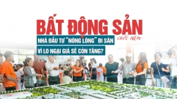 Bất động sản cuối năm: Nhà đầu tư “nóng lòng” đi săn vì lo ngại giá sẽ còn tăng?