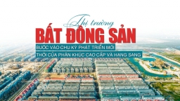 Thị trường bất động sản bước vào chu kỳ phát triển mới: Thời của phân khúc cao cấp và hạng sang?