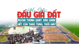 Hà Nội: Đấu giá đất ngoại thành quay đầu giảm, hết cửa thao túng, thổi giá?