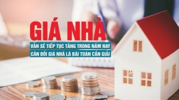 Giá nhà vẫn sẽ tiếp tục tăng trong năm nay, cân đối giá nhà là bài toán cần phải giải?