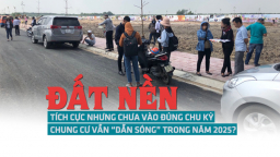 Đất nền tích cực nhưng chưa vào đúng chu kỳ, chung cư vẫn sẽ “dẫn sóng” trong năm 2025?