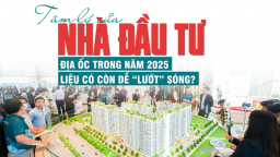 Tâm lý của nhà đầu tư địa ốc trong năm 2025, liệu có còn dễ “lướt sóng”?