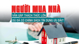 Người mua nhà vẫn gặp thách thức lớn dù đã có chính sách tín dụng ưu đãi?