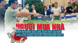 Người mua nhà “băn khoăn” với các gói vay ưu đãi, liệu có thật sự hỗ trợ người đi vay?