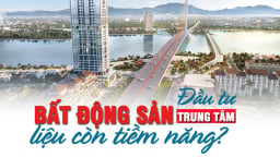 Đầu tư bất động sản trung tâm liệu còn tiềm năng?