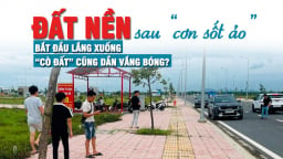 Thị trường đất nền sau “cơn sốt ảo”, bắt đầu lắng xuống, cò đất cũng dần “vắng bóng”