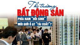 Thị trường bất động sản phía nam “hồi sinh”, môi giới ồ ạt “tái xuất”?