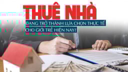 Thuê nhà đang trở thành lựa chọn thực tế của giới trẻ hiện nay?