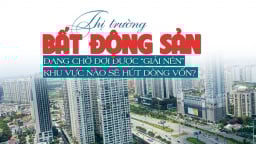 Thị trường bất động sản đang chờ đợi được “giải nén”, khu vực nào sẽ hút dòng vốn?