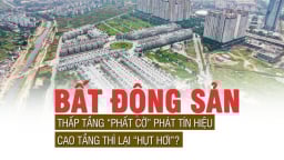 Bất động sản thấp tầng phất cờ phát tín hiệu, cao tầng thì lại “hụt hơi”?