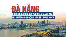 Đà Nẵng đứng trước cơ hội vươn lên mạnh mẽ, thị trường bất động sản sẽ “bùng nổ”?