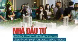 Nhà đầu tư cần tránh tâm lý 'lướt sóng' ngắn hạn, tầm nhìn dài hạn là “chìa khóa” của xu hướng?