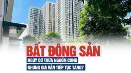 Thực trạng của thị trường bất động sản: nguy cơ thừa nguồn cung nhưng giá vẫn tiếp tục tăng?