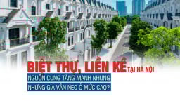 Biệt thự liền kề tại Hà Nội: Nguồn cung tăng mạnh nhưng giá vẫn neo ở mức cao?