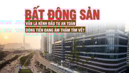 Bất động sản vẫn là kênh đầu tư an toàn, dòng tiền đang âm thầm tìm về?