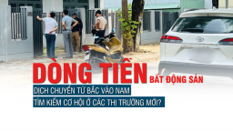 Dòng tiền bất động sản dịch chuyển từ Bắc vào Nam, tìm kiếm cơ hội ở các thị trường mới