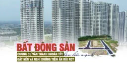Thị trường bất động sản phân hóa mạnh: Chung cư vẫn thanh khoản tốt