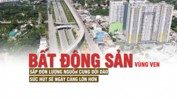 Bất động sản vùng ven sắp đón lượng nguồn cung dồi dào, sức hút sẽ ngày càng lớn hơn
