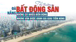 Đà Nẵng: Thị trường bất động sản không có nhiều biến động, nhưng vẫn được đánh giá giàu tiềm năng