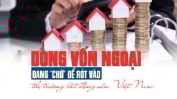 Dòng vốn ngoại đang “chờ” để rót vào thị trường bất động sản Việt Nam