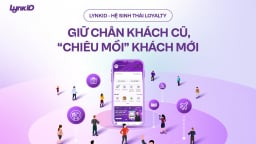 LynkiD – Hệ sinh thái Loyalty giữ chân khách cũ, “chiêu mồi” khách mới