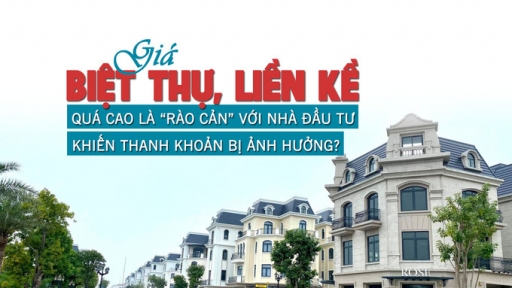 Giá biệt thự, liền kề quá cao là “rào cản” đối với nhà đầu tư khiến thanh khoản bị ảnh hưởng?