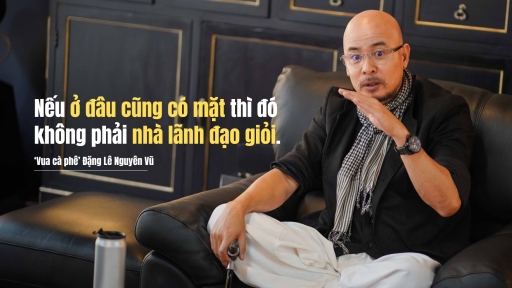 ‘Vua cà phê’ Đặng Lê Nguyên Vũ: Lãnh đạo giỏi là ít can thiệp, nói 1 câu mà người dưới hiểu hết chứ không phải 'đầu tắt, mặt tối'