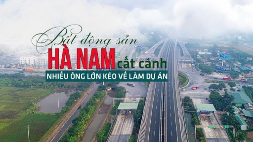 Bất động sản Hà Nam cất cánh: Nhiều ông lớn kéo về làm dự án