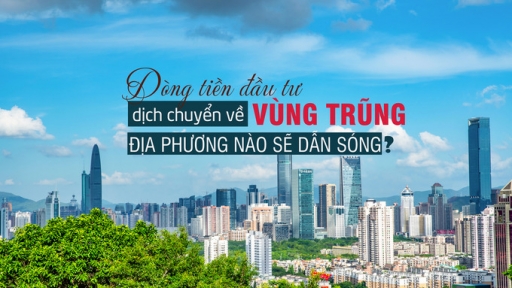 Dòng tiền đầu tư dịch chuyển về 'vùng trũng', địa phương nào sẽ dẫn sóng?