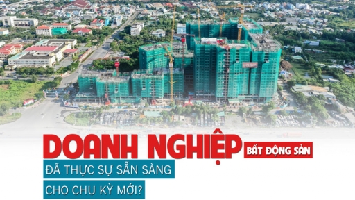 Doanh nghiệp bất động sản đã thực sự sẵn sàng cho một chu kỳ mới?