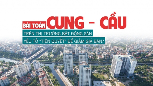 Bài toán cung – cầu trên thị trường bất động sản: Yếu tố “tiên quyết” để giảm giá bán?