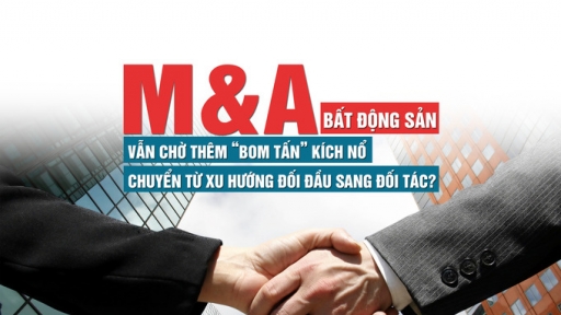 Cuộc đua M&A bất động sản: Vẫn chờ thêm “bom tấn” kích nổ, chuyển từ xu hướng đối đầu sang đối tác?