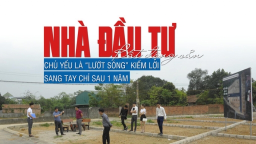 Nhà đầu tư bất động sản chủ yếu là “lướt sóng” kiếm lời, sang tay chỉ sau 1 năm